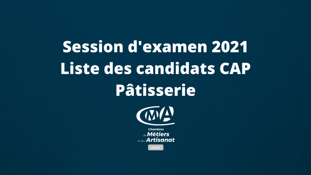 Session d’examen 2021 – Liste des candidats CAP Pâtisserie